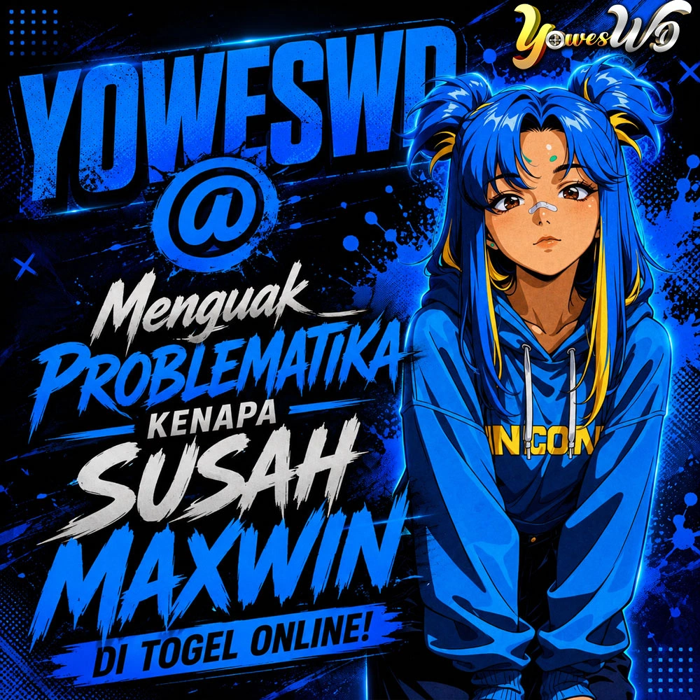 YOWESWD @ Menguak Problematika Kenapa Susah Maxwin di Togel Online!